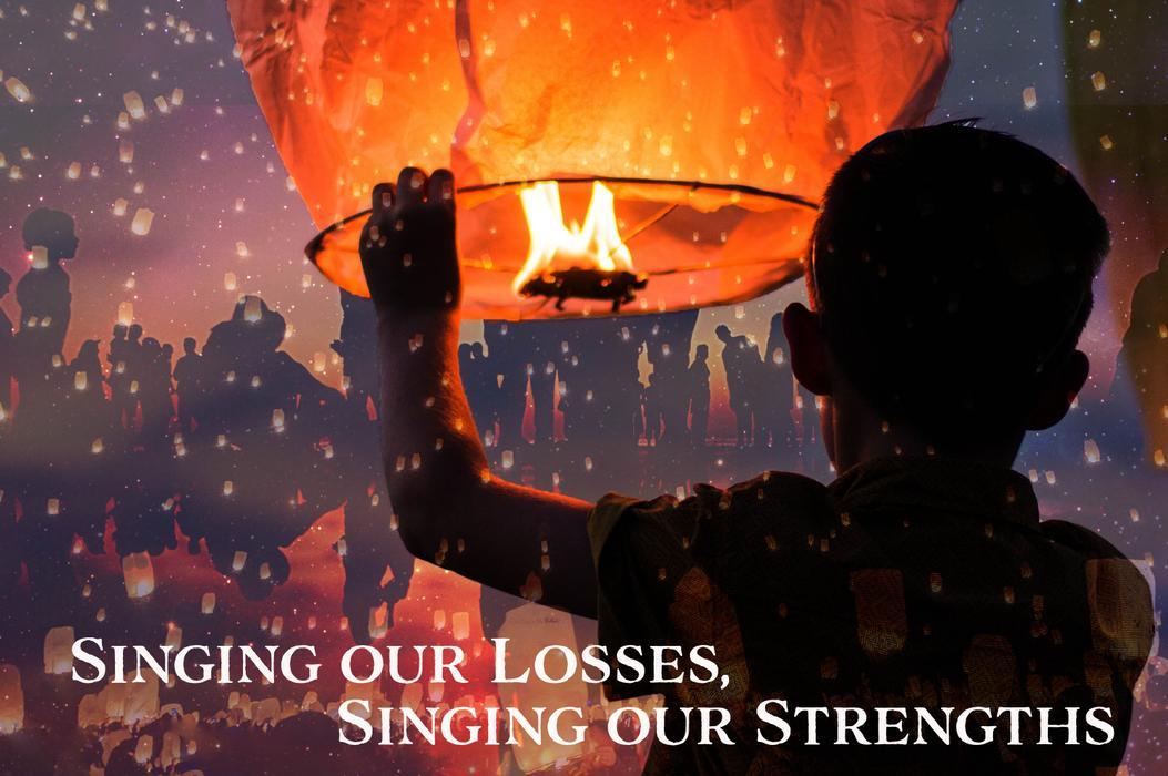 Singing Our Losses, Singing Our Strengths
